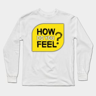 How Do You Feel? Long Sleeve T-Shirt